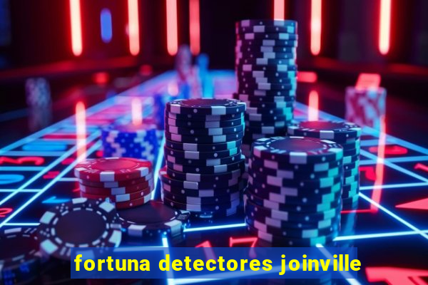 fortuna detectores joinville